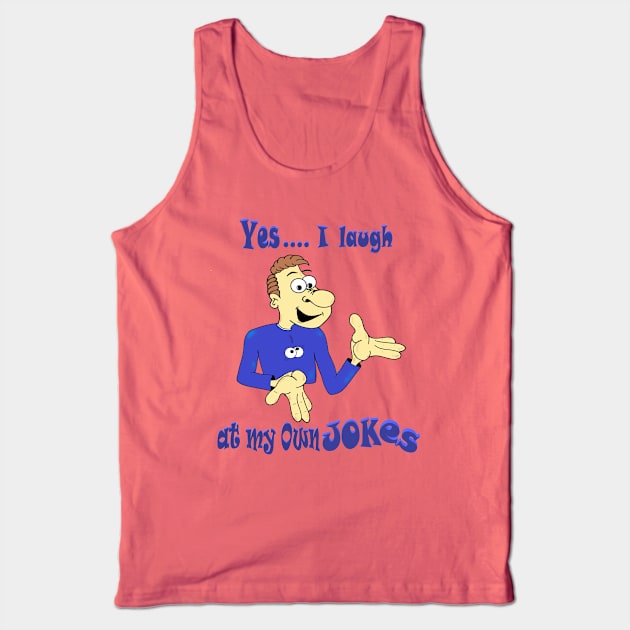 Yes I laugh at my own Jokes Tank Top by KJKlassiks